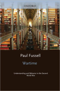 Title: Wartime: Understanding and Behavior in the Second World War, Author: Paul Fussell