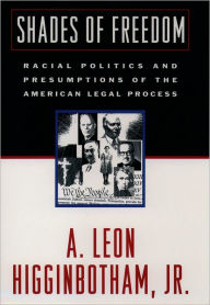 Title: Shades of Freedom: Racial Politics and Presumptions of the American Legal Process / Edition 1, Author: A. Leon Higginbotham