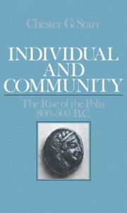 Title: Individual and Community: The Rise of the Polis, 800-500 B.C., Author: Chester G. Starr