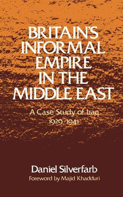 Britain's Informal Empire the Middle East: A Case Study of Iraq 1929-1941