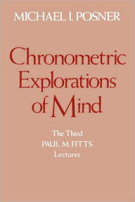 Title: Chronometric Explorations of Mind, Author: Michael I. Posner