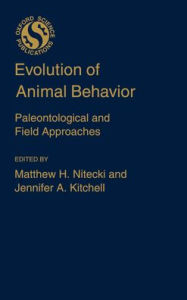 Title: Evolution of Animal Behavior: Paleontological and Field Approaches, Author: Jennifer A. Kitchell