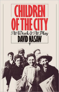 Title: Children of the City: At Work and at Play, Author: David Nasaw