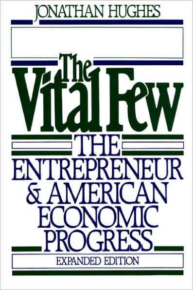 The Vital Few: The Entrepreneur and American Economic Progress / Edition 1