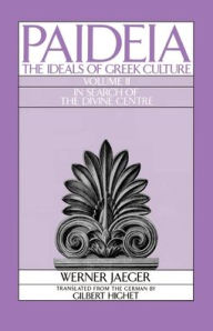 Title: Paideia: The Ideals of Greek Culture - In Search of the Divine Centre / Edition 1, Author: Werner Jaeger