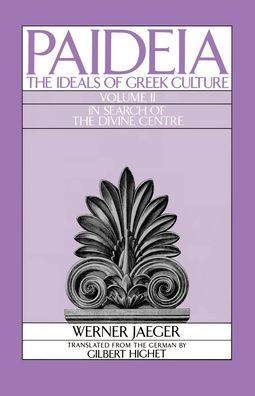 Paideia: The Ideals of Greek Culture - In Search of the Divine Centre / Edition 1