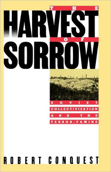 The Harvest of Sorrow: Soviet Collectivization and the Terror-Famine / Edition 1