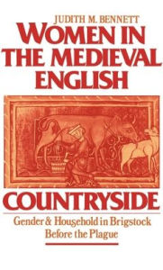 Title: Women in the Medieval English Countryside: Gender and Household in Brigstock before the Plague, Author: Judith M. Bennett