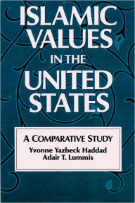 Title: Islamic Values in the United States: A Comparative Study / Edition 1, Author: Yvonne Yazbeck Haddad