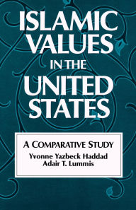 Title: Islamic Values in the United States: A Comparative Study / Edition 1, Author: Yvonne Yazbeck Haddad