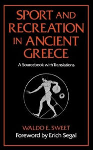 Title: Sport and Recreation in Ancient Greece: A Sourcebook with Translations, Author: Erich Segal