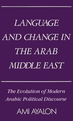 Language and Change in the Arab Middle East: The Evolution of Modern Arabic Political Discourse