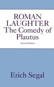 Title: Roman Laughter: The Comedy of Plautus / Edition 1, Author: Erich Segal