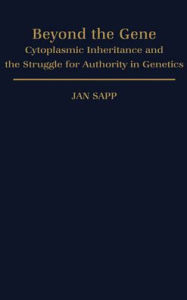 Title: Beyond the Gene: Cytoplasmic Inheritance and the Struggle for Authority in Genetics, Author: Jan Sapp