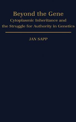 Beyond the Gene: Cytoplasmic Inheritance and the Struggle for Authority in Genetics