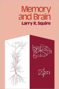 Title: Memory and Brain / Edition 1, Author: Larry R. Squire