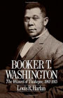 Booker T. Washington: Volume 2: The Wizard Of Tuskegee, 1901-1915 / Edition 1
