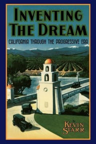 Title: Inventing the Dream: California through the Progressive Era, Author: Kevin Starr