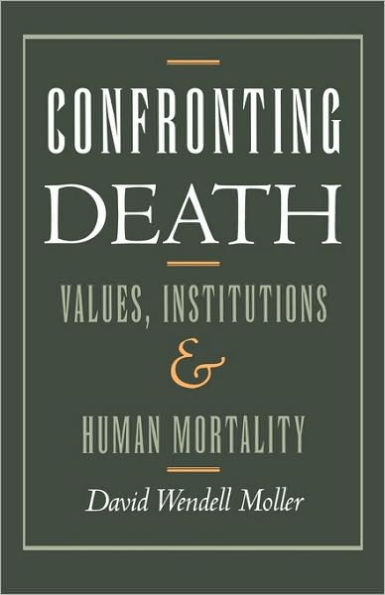 Confronting Death: Values, Institutions, and Human Mortality / Edition 1
