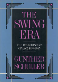 Title: The Swing Era: The Development of Jazz, 1930-1945, Author: Gunther Schuller