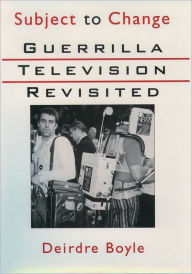 Title: Subject to Change: Guerrilla Television Revisited, Author: Deirdre Boyle