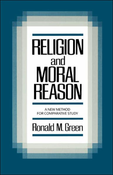 Religion and Moral Reason: A New Method for Comparative Study / Edition 1