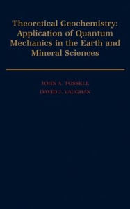 Title: Theoretical Geochemistry: Applications of Quantum Mechanics in the Earth and Mineral Sciences, Author: David J. Vaughan