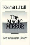 Title: The Magic Mirror: Law in American History / Edition 1, Author: Kermit L. Hall