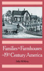 Families and Farmhouses in Nineteenth-Century America: Vernacular Design and Social Change / Edition 1