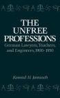 The Unfree Professions: German Lawyers, Teachers, and Engineers, 1900-1950