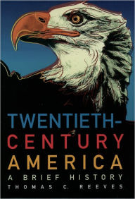 Title: Twentieth-Century America: A Brief History / Edition 1, Author: Thomas C. Reeves