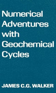 Title: Numerical Adventures with Geochemical Cycles, Author: James Callan Gray Walker