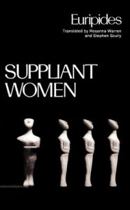 Title: Suppliant Women (Greek Tragedy in New Translations Series) / Edition 1, Author: Euripides