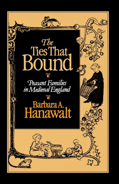 The Ties that Bound: Peasant Families in Medieval England