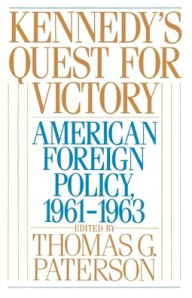 Title: Kennedy's Quest for Victory: American Foreign Policy, 1961-1963 / Edition 1, Author: Thomas G. Paterson