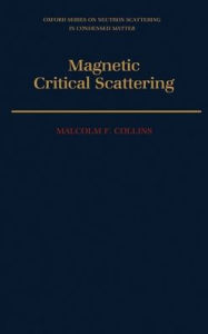 Title: Magnetic Critical Scattering / Edition 1, Author: Malcolm F. Collins