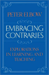 Title: Embracing Contraries: Explorations in Learning and Teaching, Author: Peter Elbow