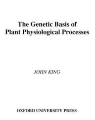 Title: The Genetic Basis of Plant Physiological Processes, Author: John King