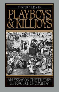 Title: Playboys and Killjoys: An Essay on the Theory and Practice of Comedy, Author: Harry T. Levin