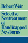 Selective Nontreatment of Handicapped Newborns: Moral Dilemmas in Neonatal Medicine