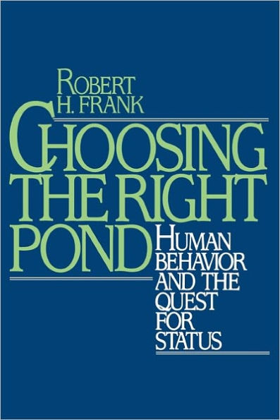 Choosing the Right Pond: Human Behavior and the Quest for Status