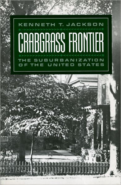 Crabgrass Frontier: The Suburbanization of the United States / Edition 1