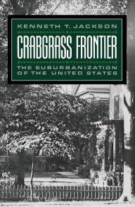 Title: Crabgrass Frontier: The Suburbanization of the United States / Edition 1, Author: Kenneth T. Jackson