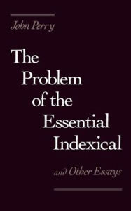 Title: The Problem of the Essential Indexical: And Other Essays, Author: John Perry