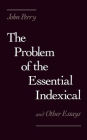 The Problem of the Essential Indexical: and Other Essays