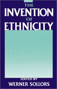 Title: The Invention of Ethnicity / Edition 1, Author: Werner Sollors