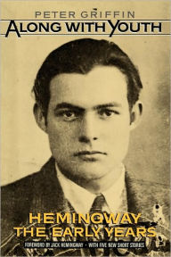 Title: Along with Youth: Hemingway, the Early Years, Author: Peter Griffin
