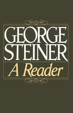 George Steiner: A Reader / Edition 1