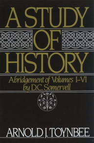 Title: A Study of History: Abridgement of Volumes I-VI, Author: Arnold J. Toynbee