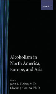 Title: Alcoholism in North America, Europe, and Asia / Edition 1, Author: John E. Helzer